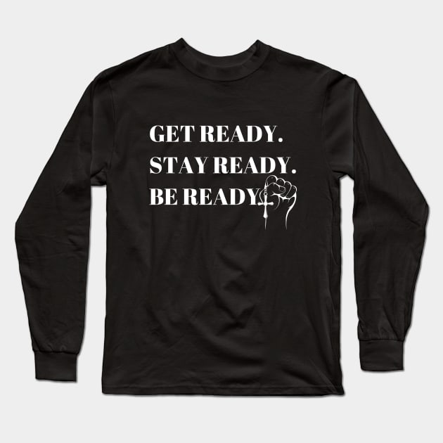 Get  Stay Be Ready Long Sleeve T-Shirt by Ms.Caldwell Designs